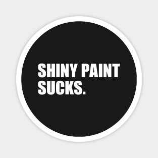 Shiny Paint Sucks  - Rat Rod Hot Rod patina paintwork Magnet